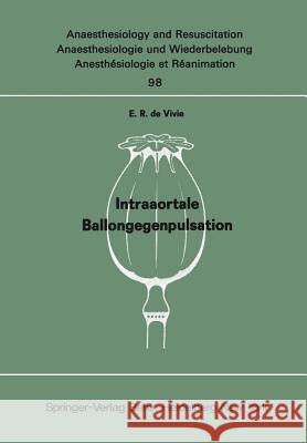 Intraaortale Ballongegenpulsation: Experimentelle Untersuchungen zur Frage des Wirkungsspektrums und der klinischen Indikation E. R. de Vivie 9783540077763 Springer-Verlag Berlin and Heidelberg GmbH & 