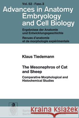 The Mesonephros of Cat and Sheep: Comparative Morphological and Histochemical Studies Tiedemann, K. 9783540077794 Springer