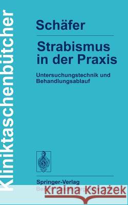 Strabismus in Der Praxis: Untersuchungstechnik Und Behandlungsablauf Schäfer, W. D. 9783540077824 Not Avail