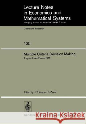 Multiple Criteria Decision Making: Proceedings of a Conference Jouy-En-Josas, France May 21-23, 1975 Thiriez, H. 9783540077947 Not Avail