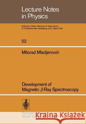 Development of Magnetic β-Ray Spectroscopy M. Mladjenovic; 9783540078517 Springer-Verlag Berlin and Heidelberg GmbH & 