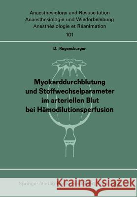 Myokarddurchblutung Und Stoffwechselparameter Im Arteriellen Blut Bei Hämodilutionsperfusion Regensburger, D. 9783540078777 Springer