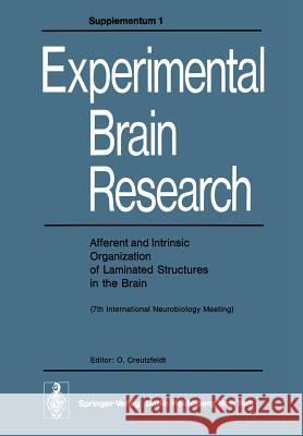 Afferent and Intrinsic Organization of Laminated Structures in the Brain: 7th International Neurobiology Meeting Creutzfeldt, O. 9783540079231 Springer