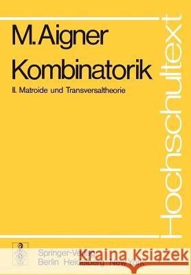 Kombinatorik: II: Matroide Und Transversaltheorie Aigner, Martin 9783540079491 Springer