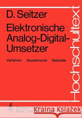 Elektronische Analog-Digital-Umsetzer: Verfahren, Bauelemente, Beispiele Seitzer, D. 9783540079545