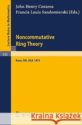Noncommutative Ring Theory: Papers Presented at the Internation Conference Held at Kent State University April 4-5, 1975 Cozzens, J. H. 9783540079859 Springer