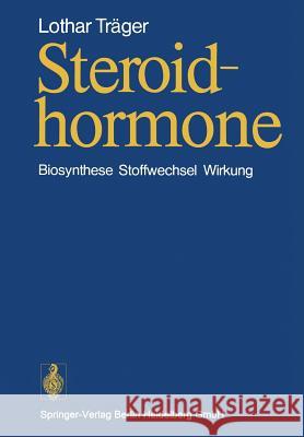 Steroidhormone: Biosynthese, Stoffwechsel, Wirkung Träger, L. 9783540080121 Springer