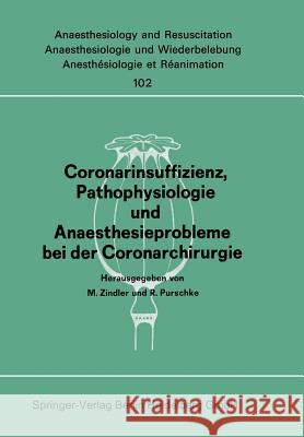 Coronarinsuffizienz, Pathophysiologie Und Anaesthesieprobleme Bei Der Coronarchirurgie: Bericht Des Workshops Am 23. Und 30. Juni 1975 in Düsseldorf/A Zindler, M. 9783540080152 Springer