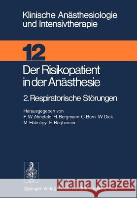 Der Risikopatient in der Anästhesie: 2. Respiratorische Störungen F.W. Ahnefeld, H. Bergmann, C. Burri, W. Dick, M. Halmagyi, E. Rügheimer 9783540080398 Springer-Verlag Berlin and Heidelberg GmbH & 