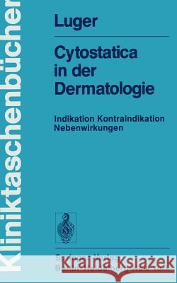 Cytostatica in Der Dermatologie: Indikation Kontraindikation Nebenwirkungen Luger, A. 9783540080404 Springer