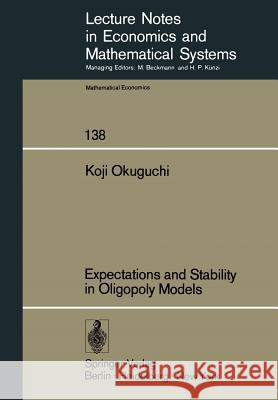 Expectations and Stability in Oligopoly Models Koji Okuguchi 9783540080565 Springer-Verlag Berlin and Heidelberg GmbH & 