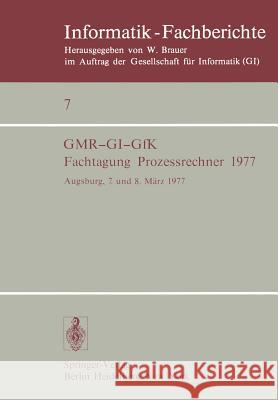 Fachtagung Prozessrechner 1977: Augsburg, 7. und 8. März 1977 G. Schmidt 9783540081234 Springer-Verlag Berlin and Heidelberg GmbH & 