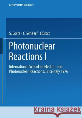 Photonuclear Reactions I: International School on Electro- and Photonuclear Reactions, Erice Italy 1976 S. Costa, C. Schaerf 9783540081395 Springer-Verlag Berlin and Heidelberg GmbH & 