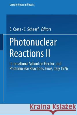 Photonuclear Reactions II: International School on Electro- And Photonuclear Reactions, Erice, Italy 1976 Costa, S. 9783540081401 Not Avail