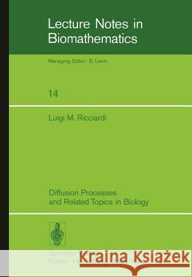 Diffusion Processes and Related Topics in Biology Luigi M. Ricciardi, Charles E. Smith 9783540081463 Springer-Verlag Berlin and Heidelberg GmbH & 