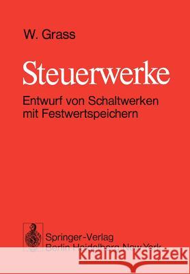 Steuerwerke: Entwurf Von Schaltwerken Mit Festwertspeichern Grass, W. 9783540081715