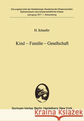 Kind — Familie — Gesellschaft: Vorgelegt in der Sitzung vom 3. Juli 1976 H. Schaefer 9783540082057 Springer-Verlag Berlin and Heidelberg GmbH & 