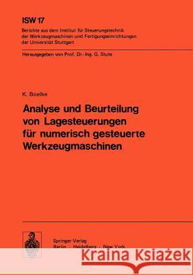 Analyse und Beurteilung von Lagesteuerungen für numerisch gesteuerte Werkzeugmaschinen K. Boelke 9783540082170 Springer-Verlag Berlin and Heidelberg GmbH & 