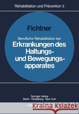 Berufliche Rehabilitation bei Erkrankungen des Haltungs- und Bewegungsapparates H. J. Fichtner 9783540082330 Springer-Verlag Berlin and Heidelberg GmbH & 