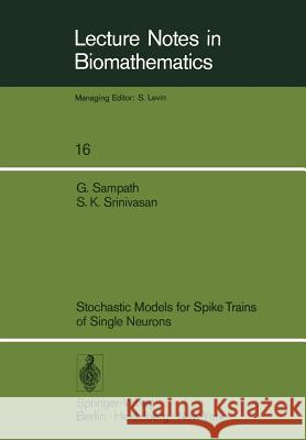 Stochastic Models for Spike Trains of Single Neurons S. K. Srinivasan Gopalan Sampath 9783540082576 Not Avail