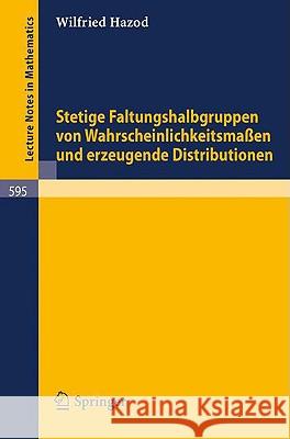 Stetige Faltungshalbgruppen Von Wahrscheinlichkeitsmassen Und Erzeugende Distributionen Hazod, Wilfried 9783540082590 Springer