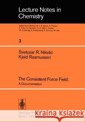 The Consistent Force Field: A Documentation S.R. Niketic, K. Rasmussen 9783540083443 Springer-Verlag Berlin and Heidelberg GmbH & 