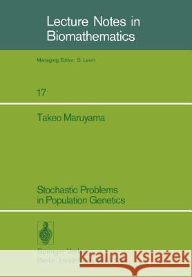 Stochastic Problems in Population Genetics T. Maruyama 9783540083498 Springer