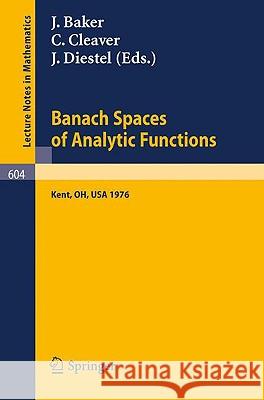 Banach Spaces of Analytic Functions.: Proceedings of the Pelzczynski Conference Held at Kent State University, July 12-16, 1976. Bennett, G. 9783540083566 Springer