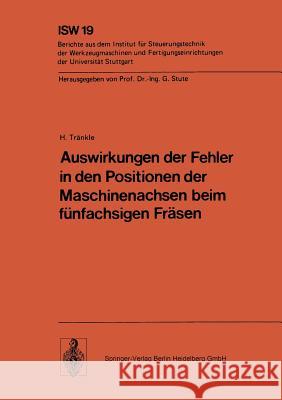 Auswirkungen Der Fehler in Den Positionen Der Maschinenachsen Beim Fünfachsigen Fräsen Tränkle, H. 9783540084112 Springer