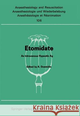 Etomidate: An Intravenous Hypnotic Agent First Report on Clinical and Experimental Experience Doenicke, Alfred 9783540084853