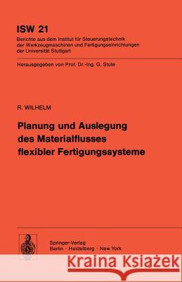 Planung und Auslegung des Materialflusses flexibler Fertigungssysteme R. Wilhelm 9783540085904