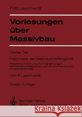 Vorlesungen Über Massivbau: Vierter Teil Nachweis Der Gebrauchsfähigkeit Rissebeschränkung, Formänderungen, Momentenumlagerung Und Bruchlinientheo Leonhardt, F. 9783540086253 Springer