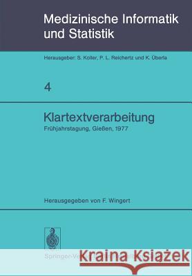 Klartextverarbeitung: Frühjahrstagung 1977, Fachbereich Medizinische Informatik Der Gmds Und Fachausschuß 14 Der Gl in Gießen Wingert, F. 9783540086345 Springer