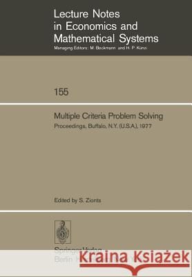 Multiple Criteria Problem Solving: Proceedings of a Conference Buffalo, N.Y. (U.S.A), August 22 – 26, 1977 Stanley Zionts 9783540086611