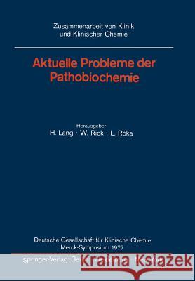 Aktuelle Probleme Der Pathobiochemie: Deutsche Gesellschaft Für Klinische Chemie Merck-Symposium 1977 Lang, Hermann 9783540086888 Springer
