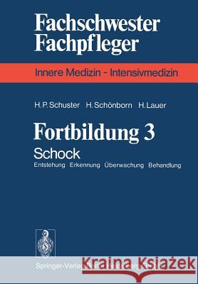 Fortbildung 3: Schock Entstehung Erkennung Überwachung Behandlung H. P. Schuster, H. Schönborn, H. Lauer 9783540087366 Springer-Verlag Berlin and Heidelberg GmbH & 