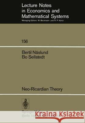 Neo-Ricardian Theory: With Applications to Some Current Economic Problems B. Naslund, B. Sellstedt 9783540087632 Springer-Verlag Berlin and Heidelberg GmbH & 