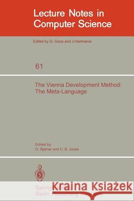 The Vienna Development Method: The Meta-Language D. Bjorner, C.B. Jones 9783540087663 Springer-Verlag Berlin and Heidelberg GmbH & 