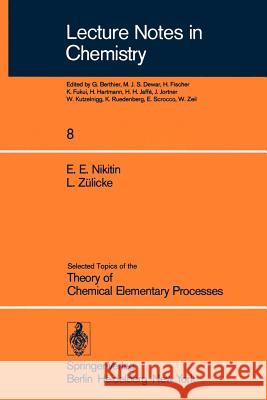 Selected Topics of the Theory of Chemical Elementary Processes E.E. Nikitin, L. Zülicke 9783540087687 Springer-Verlag Berlin and Heidelberg GmbH & 