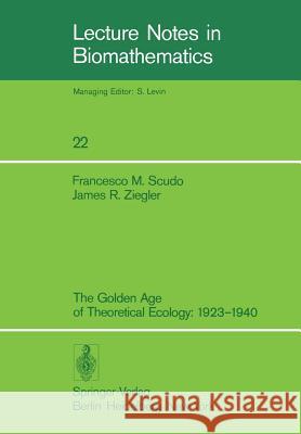 The Golden Age of Theoretical Ecology: 1923-1940 Volterra, V. 9783540087694 Not Avail