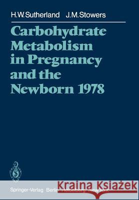 Carbohydrate Metabolism in Pregnancy and the Newborn 1978 H. W. Sutherland J. M. Stowers 9783540087984 Not Avail