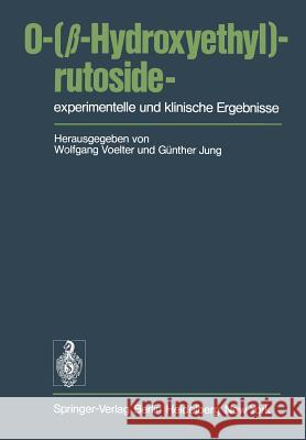O-(β-Hydroxyethyl)-rutoside—experimentelle und klinische Ergebnisse W. Voelter, G. Jung 9783540088110 Springer-Verlag Berlin and Heidelberg GmbH & 