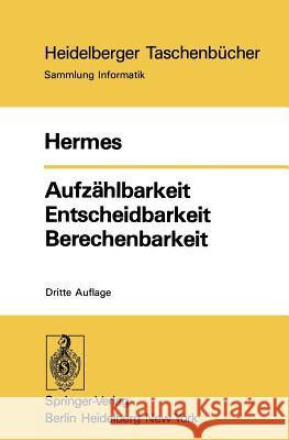 Aufzählbarkeit Entscheidbarkeit Berechenbarkeit: Einführung in Die Theorie Der Rekursiven Funktionen Hermes, Hans 9783540088691 Springer