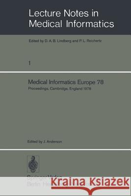 Medical Informatics Europe 78: First Congress of the European Federation for Medical Informatics Proceedings, Cambridge, England September 4 - 8, 197 Anderson, J. 9783540089162 Springer