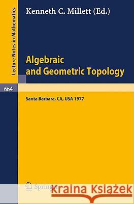Algebraic and Geometric Topology: Proceedings of a Symposium Held at Santa Barbara in Honor of Raymond L. Wilder, July 25 - 29, 1977 Millett, Kenneth C. 9783540089209 Springer