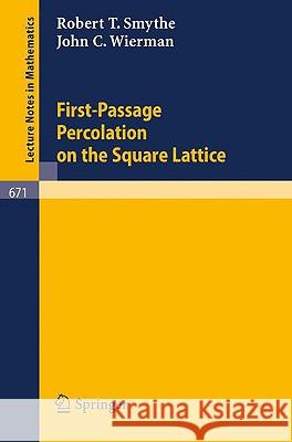 First-Passage Percolation on the Square Lattice R. T. Smythe J. C. Wierman 9783540089285