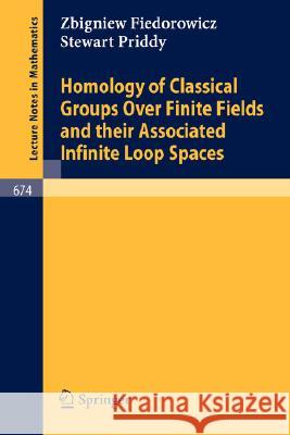 Homology of Classical Groups Over Finite Fields and Their Associated Infinite Loop Spaces Z. Fiedorowicz S. Priddy 9783540089322 Springer