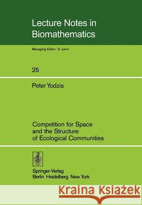 Competition for Space and the Structure of Ecological Communities P. Yodzis 9783540089360 Not Avail