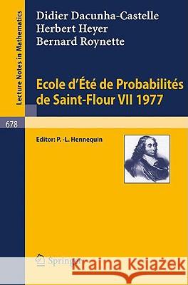 Ecole d'Ete de Probabilites de Saint-Flour VII, 1977 D. Dacunha-Castelle H. Heyer B. Roynette 9783540089384 Springer