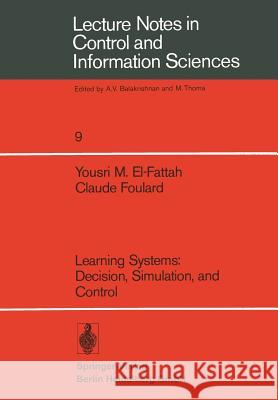 Learning Systems: Decision, Simulation, and Control Y. M. El-Fattah C. Foulard 9783540090038 Springer